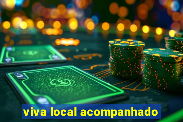 viva local acompanhado